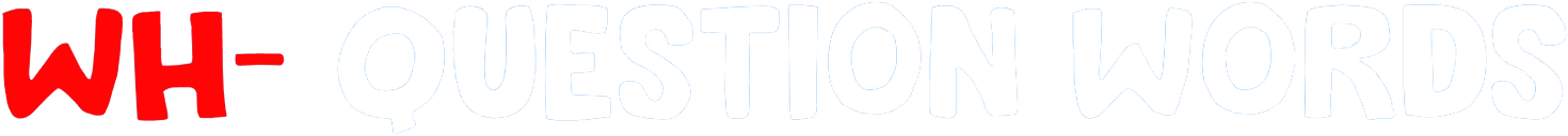 Wh- Question Words
